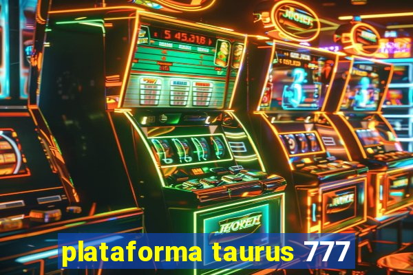 plataforma taurus 777